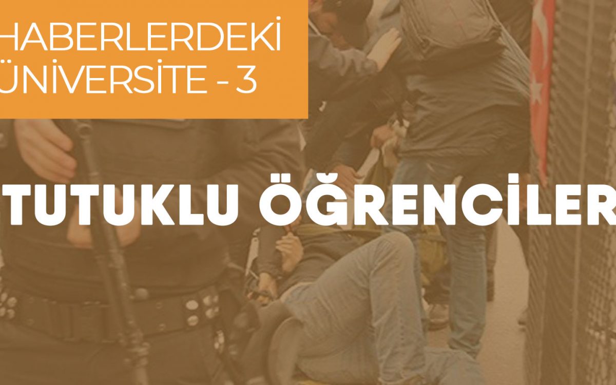 Haberlerdeki Üniversite III: Tutuklu Öğrenciler